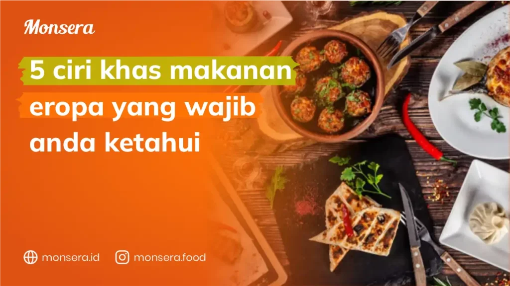 5 Ciri Khas Makanan Eropa Yang Wajib Anda Ketahui