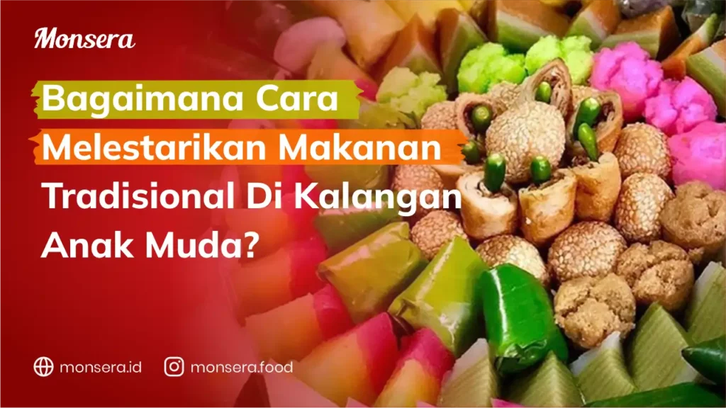 Bagaimana Cara Melestarikan Makanan Tradisional Di Kalangan Anak Muda?