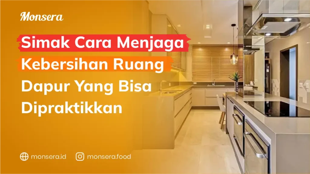 Simak Cara Menjaga Kebersihan Ruang Dapur Yang Bisa Dipraktikkan