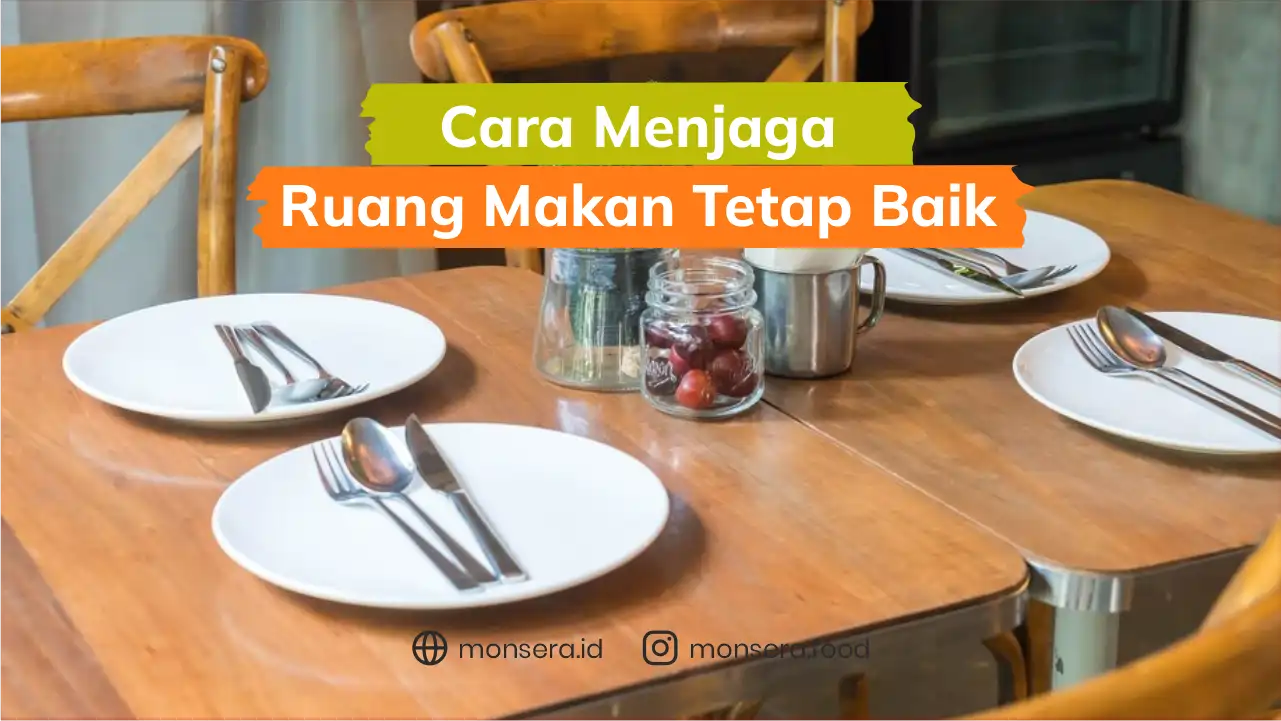 Cara Menjaga Ruang Makan Tetap Baik