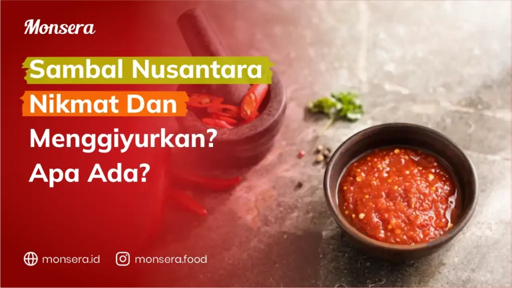 Sambal Nusantara Nikmat Dan Menggiyurkan Apa Ada?
