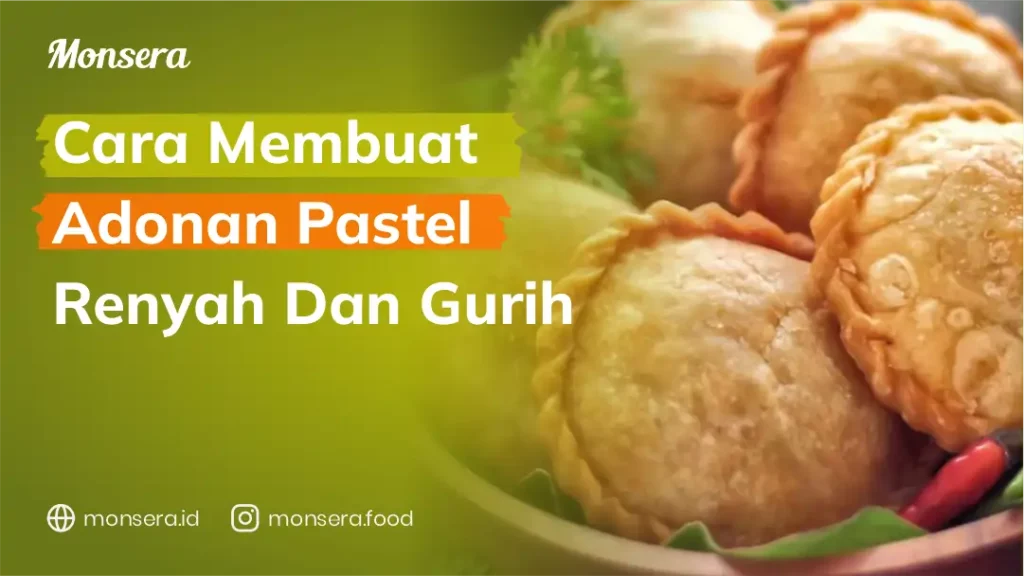 Cara Membuat Adonan Pastel Yang Renyah Dan Gurih