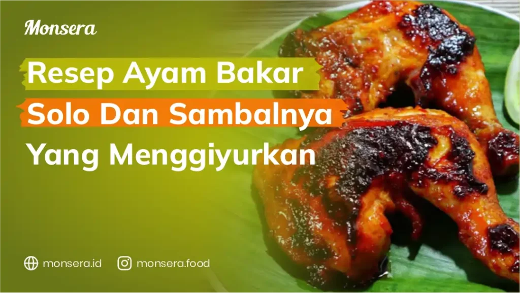 Resep Ayam Bakar Solo Dan Sambalnya Yang Menggiyurkan