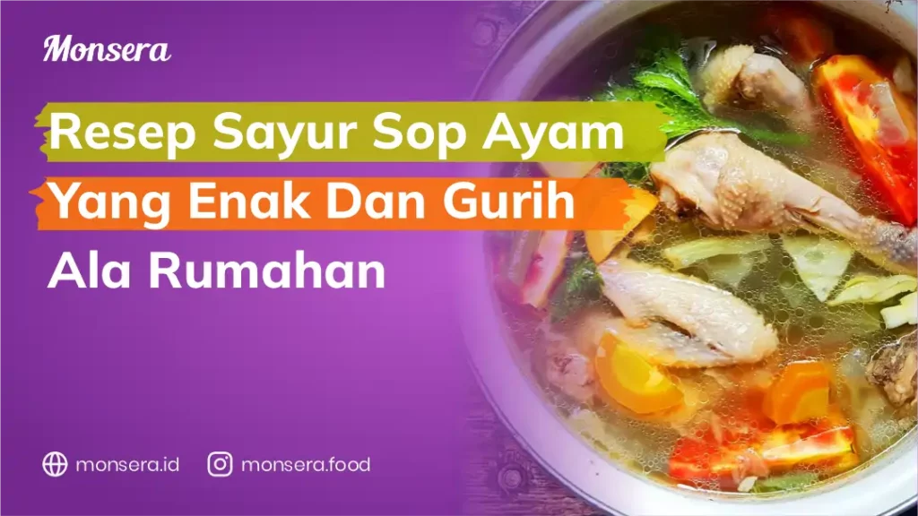 Resep Sayur Sop Ayam yang Enak dan Gurih Ala Rumahan