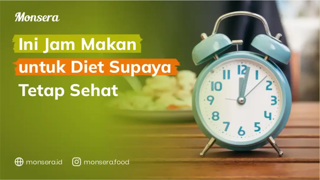 Ini Jam Makan untuk Diet Supaya Tetap Sehat
