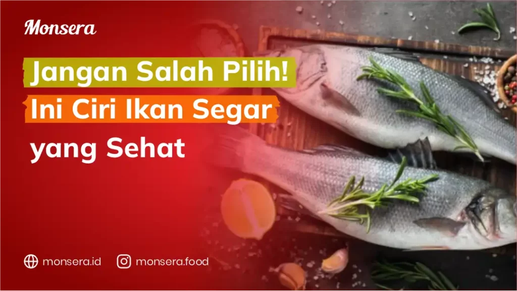 Jangan Salah Pilih! Ini Ciri Ikan Segar yang Sehat