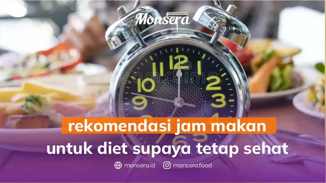Rekomendasi Jam Makan untuk Diet Supaya Tetap Sehat
