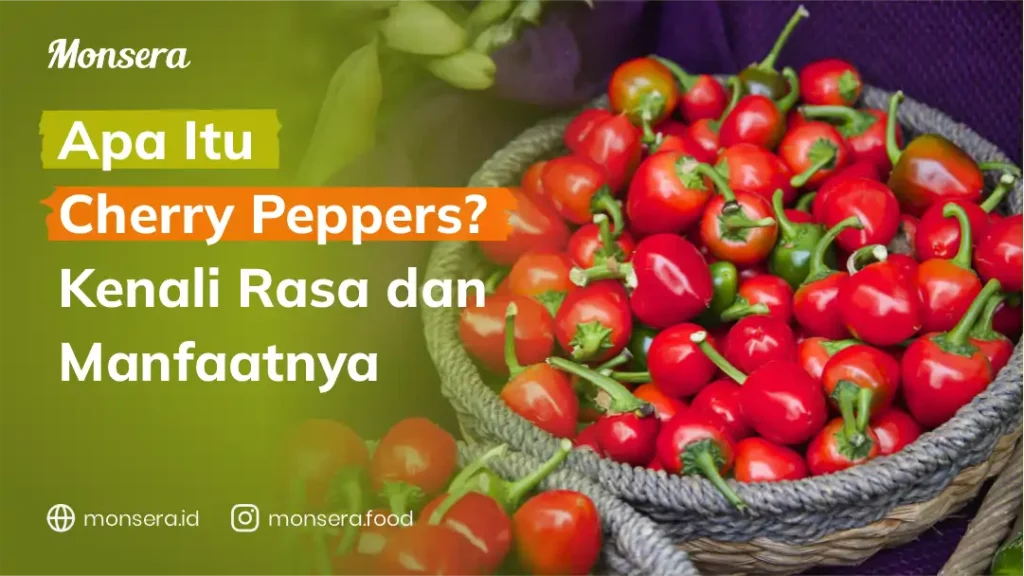 Apa Itu Cherry Peppers Kenali Rasa dan Manfaatnya