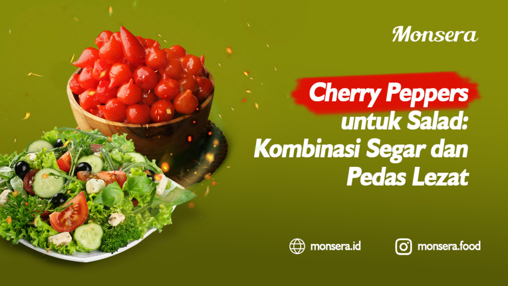 Cherry Peppers untuk Salad Kombinasi Segar dan Pedas Lezat