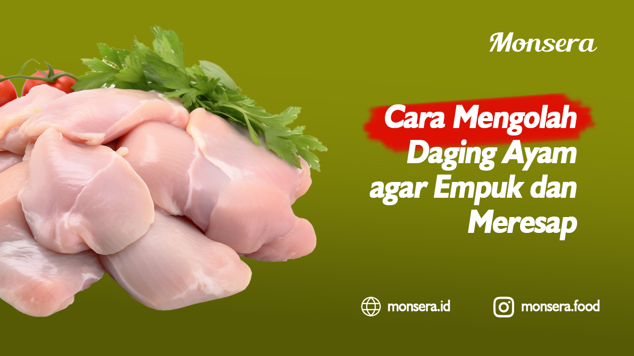 Cara Mengolah Daging Ayam agar Empuk dan Meresap