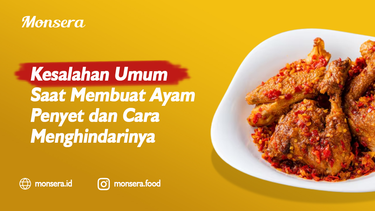 Kesalahan Umum Saat Membuat Ayam Penyet dan Cara Menghindarinya