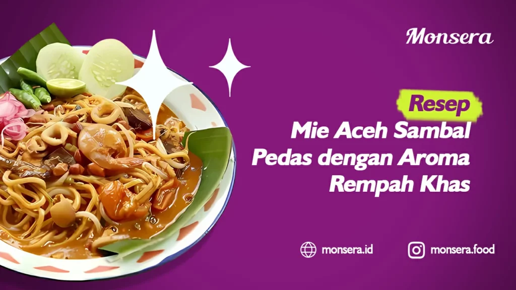 Resep Mie Aceh Sambal Pedas dengan Aroma Rempah Khas