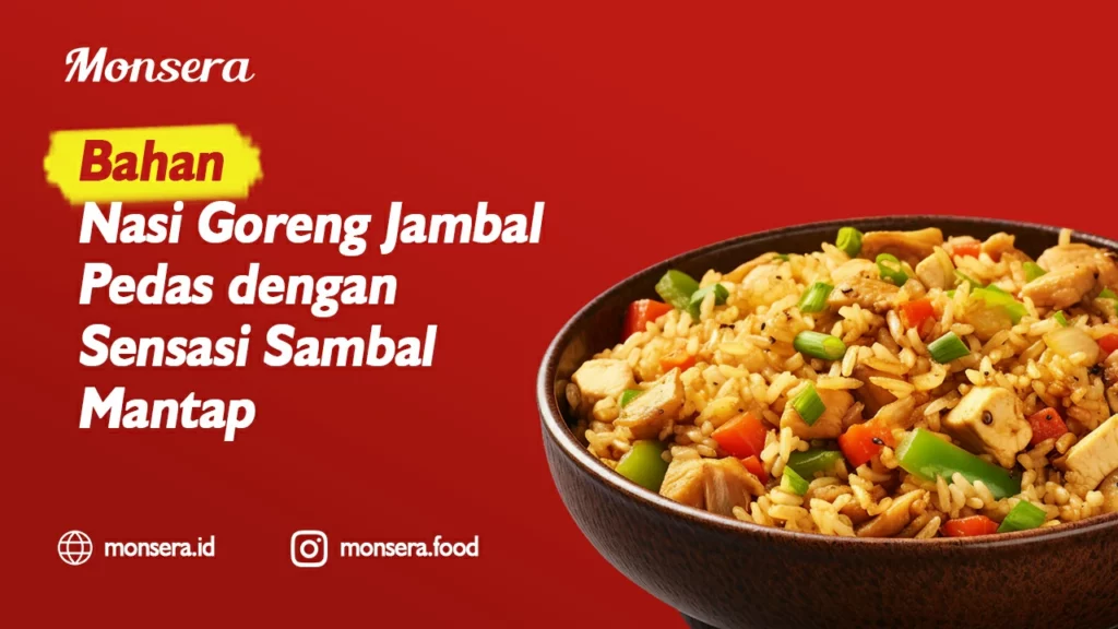 Bahan Nasi Goreng Jambal Pedas dengan Sensasi Sambal Mantap