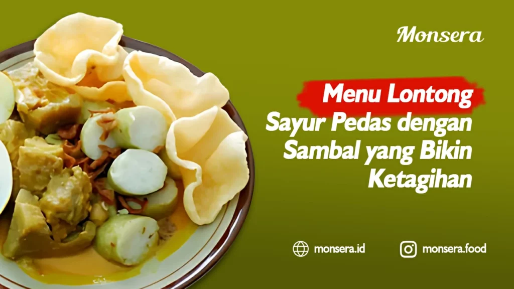 Menu Lontong Sayur Pedas dengan Sambal yang Bikin Ketagihan