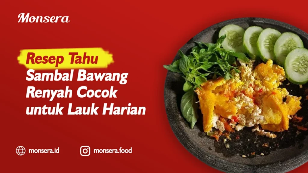 Resep Tahu Sambal Bawang Renyah Cocok untuk Lauk Harian