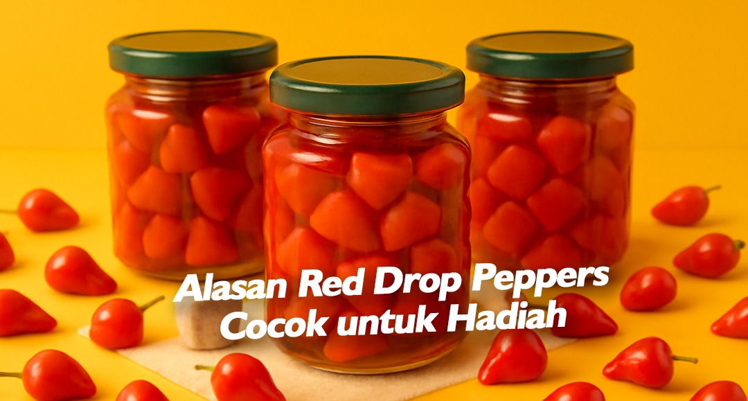 Alasan Red Drop Peppers Cocok untuk Hadiah