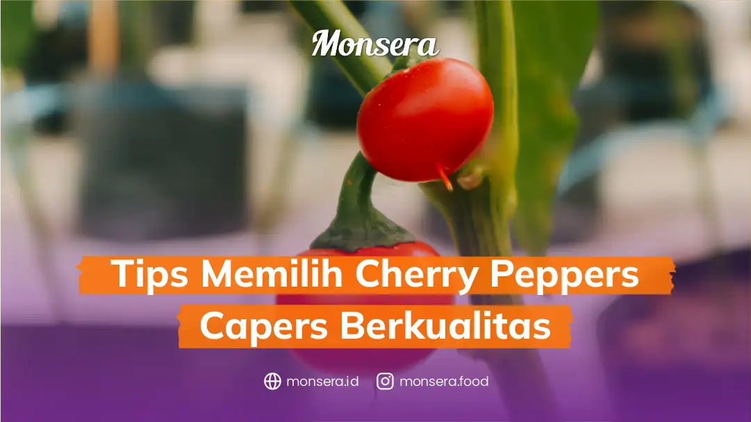 Tips Memilih Cherry Peppers Capers Berkualitas