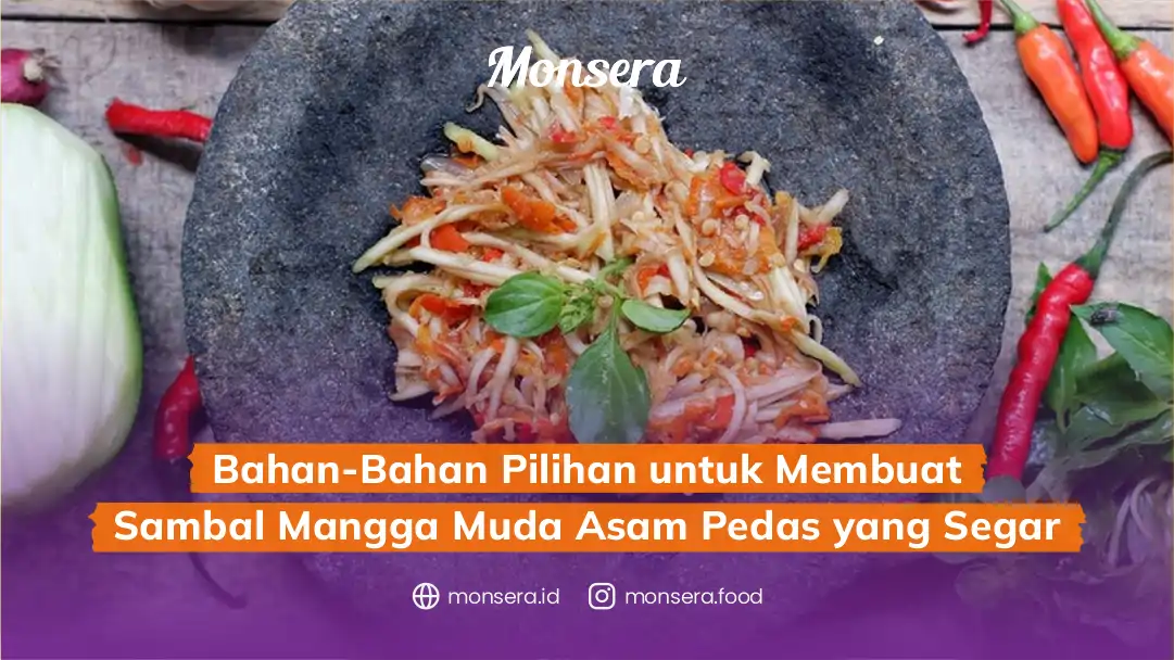 Bahan-Bahan Pilihan untuk Membuat Sambal Mangga Muda Asam Pedas yang Segar