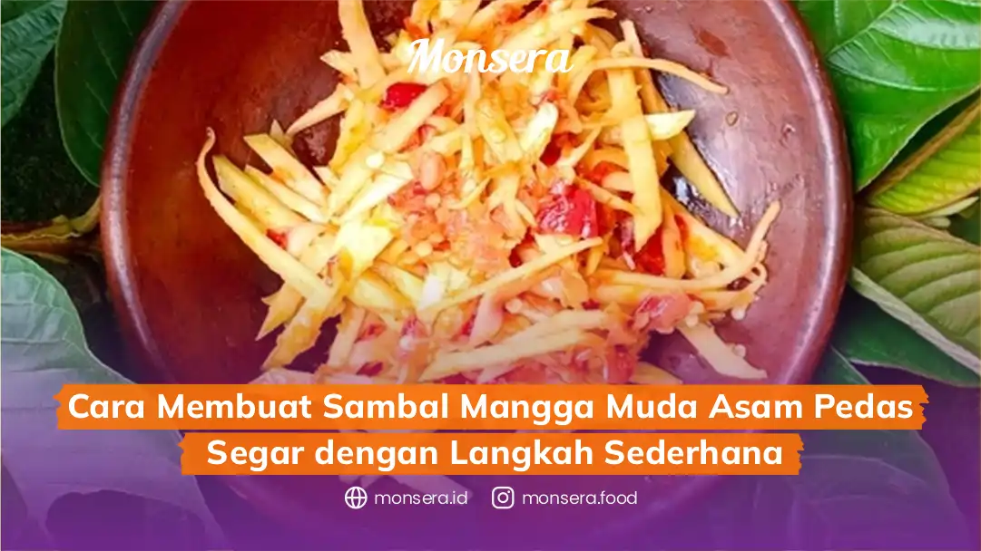 Cara Membuat Sambal Mangga Muda Asam Pedas Segar dengan Langkah Sederhana