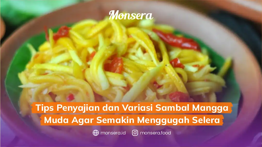 Tips Penyajian dan Variasi Sambal Mangga Muda Agar Semakin Menggugah Selera